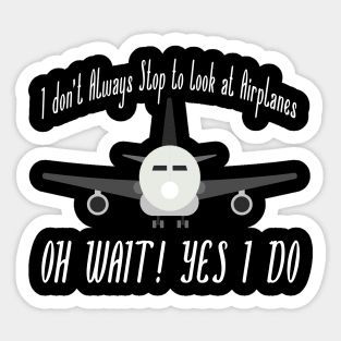 i dont always stop to look at airplane Sticker